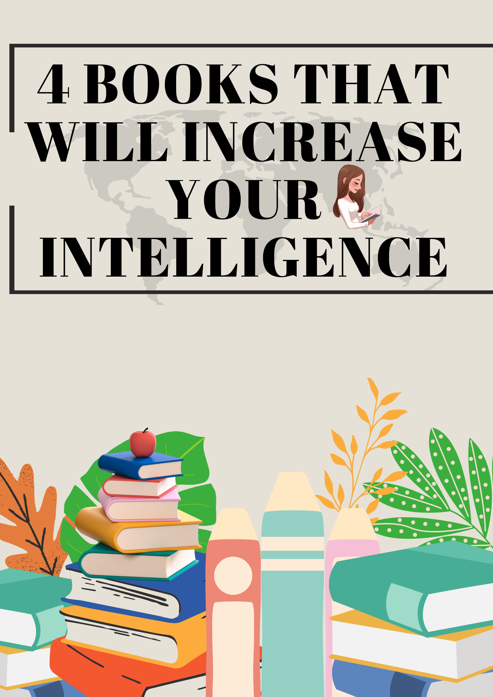 4 BOOKS YOU MUST READ TO INCREASE YOUR INTELLIGENCE!